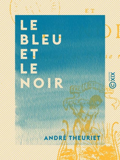 Cover of the book Le Bleu et le Noir by André Theuriet, Collection XIX