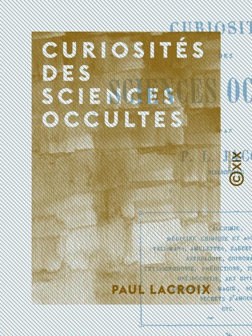 Cover of the book Curiosités des sciences occultes by Paul Lacroix, Collection XIX