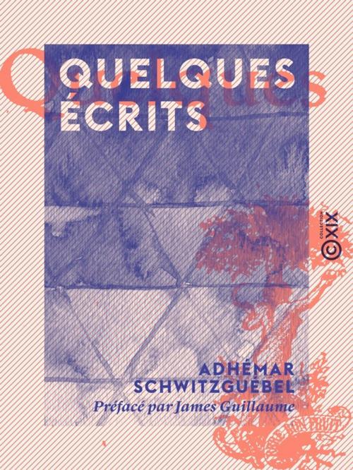 Cover of the book Quelques écrits by James Guillaume, Adhémar Schwitzguébel, Collection XIX