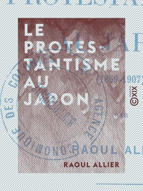 Cover of the book Le Protestantisme au Japon (1859-1907) by Raoul Allier, Collection XIX