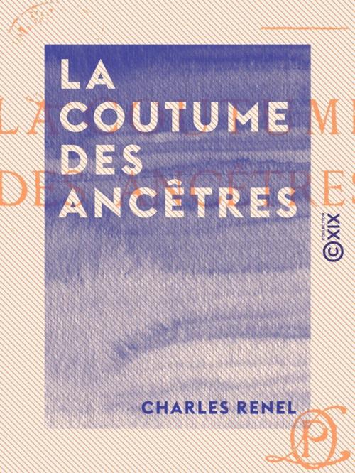 Cover of the book La Coutume des ancêtres by Charles Renel, Collection XIX