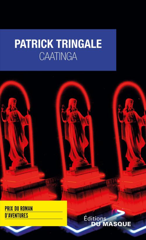 Cover of the book Caatinga - Prix du Roman d'Aventures 2016 by Patrick Tringale, Le Masque