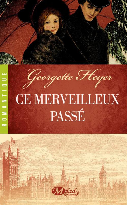 Cover of the book Ce merveilleux passé by Georgette Heyer, Milady