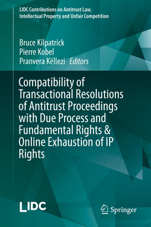 Cover of the book Compatibility of Transactional Resolutions of Antitrust Proceedings with Due Process and Fundamental Rights & Online Exhaustion of IP Rights by , Springer International Publishing