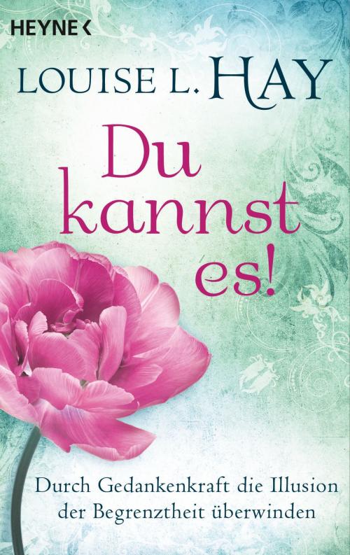 Cover of the book Du kannst es! by Louise Hay, Heyne Verlag