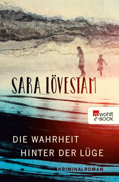 Cover of the book Die Wahrheit hinter der Lüge by Sara Lövestam, Rowohlt E-Book