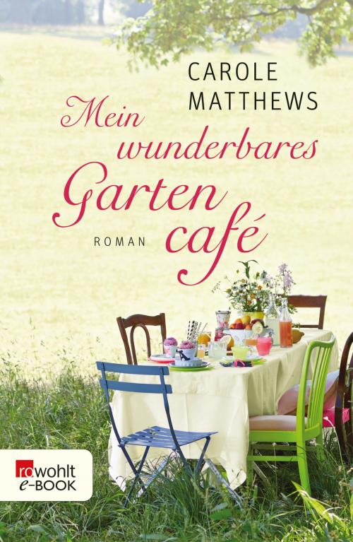 Cover of the book Mein wunderbares Gartencafé by Carole Matthews, Rowohlt E-Book