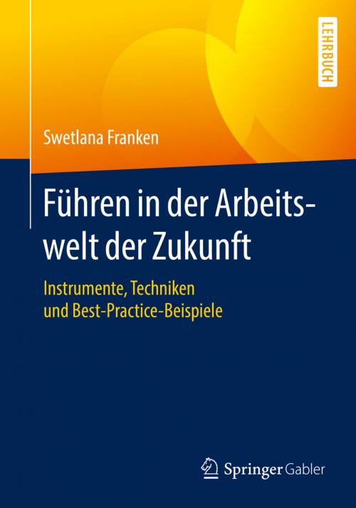 Cover of the book Führen in der Arbeitswelt der Zukunft by Swetlana Franken, Springer Fachmedien Wiesbaden