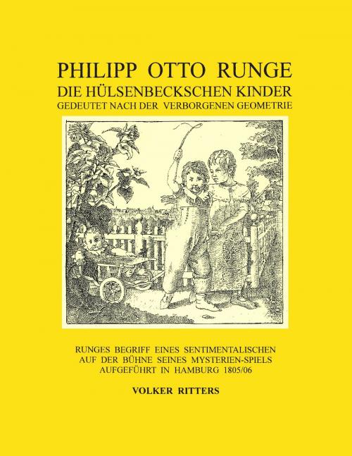 Cover of the book Philipp Otto Runge - Die hülsenbeckschen Kinder - Gedeutet nach der verborgenen Geometrie by Volker Ritters, Books on Demand