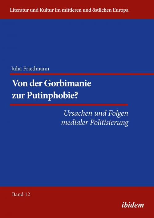 Cover of the book Von der Gorbimanie zur Putinphobie? by Julia Katharina Friedmann, Reinhard Ibler, ibidem