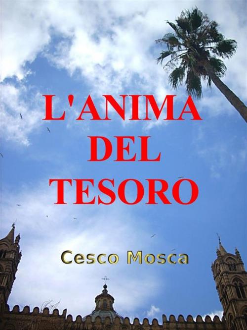 Cover of the book L'anima del tesoro by Cesco Mosca, Cesco Mosca