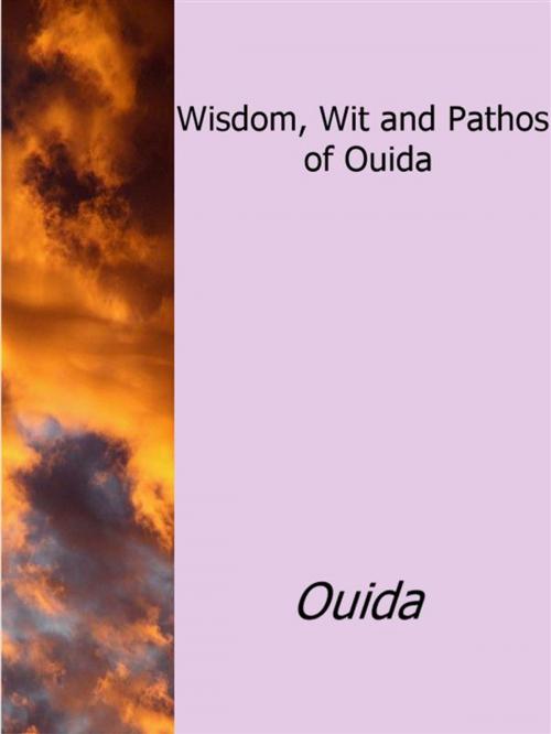 Cover of the book Wisdom, Wit and Pathos of Ouida by Ouida, Ouida