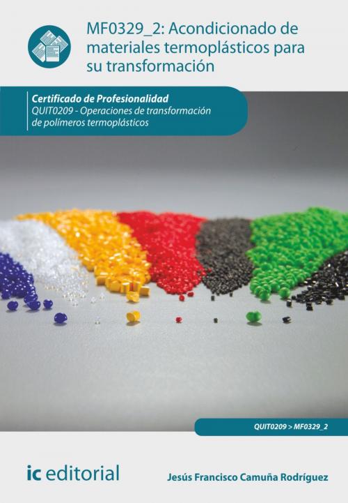 Cover of the book Acondicionado de materiales termoplásticos para su transformación by Jesús Francisco Camuña Rodríguez, IC Editorial