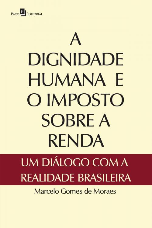 Cover of the book A dignidade humana e o imposto sobre a renda by Marcelo Gomes de Moraes, Paco e Littera