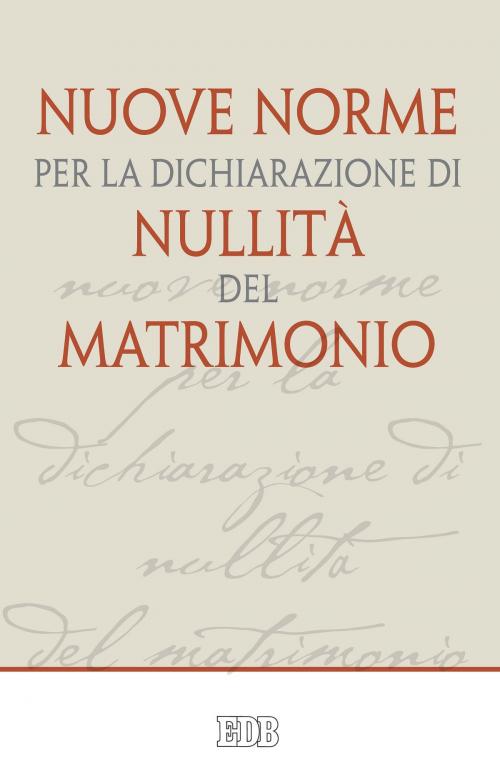 Cover of the book Nuove norme per la dichiarazione di nullità del matrimonio by Luigi Sabbarese, Papa Francesco, EDB - Edizioni Dehoniane Bologna