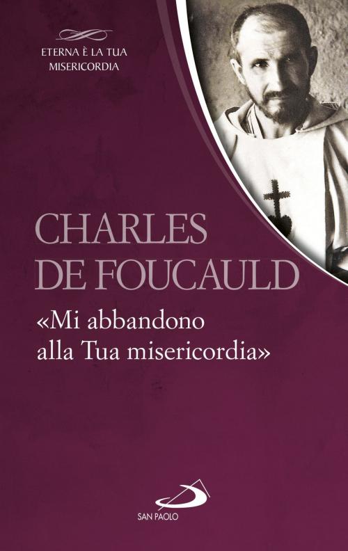 Cover of the book Charles de Foucauld. «Mi abbandono alla Tua misericordia» by Charles de Foucauld, San Paolo Edizioni