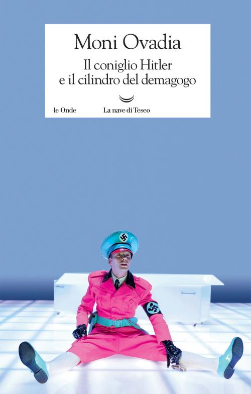 Cover of the book Il coniglio Hitler e il cilindro del demagogo by Moni Ovadia, La nave di Teseo