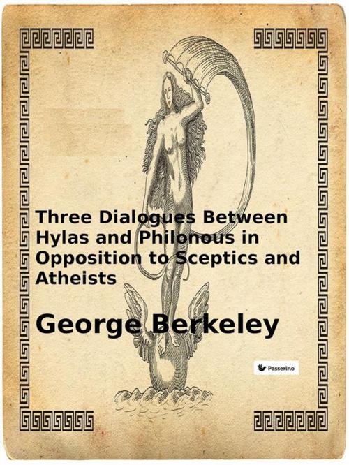 Cover of the book Three Dialogues Between Hylas and Philonous in Opposition to Sceptics and Atheists by George Berkeley, Passerino Editore