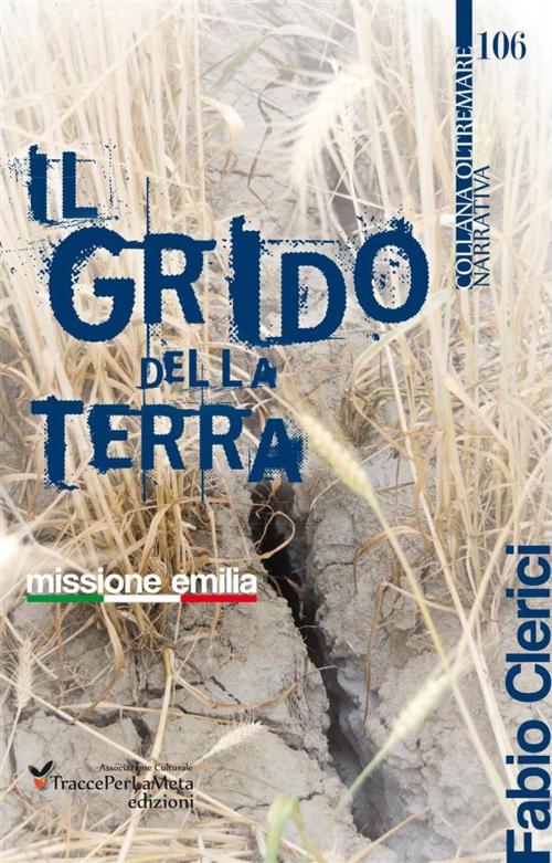 Cover of the book Il Grido della Terra. Missione Emilia by Fabio Clerici, TraccePerLaMeta Edizioni