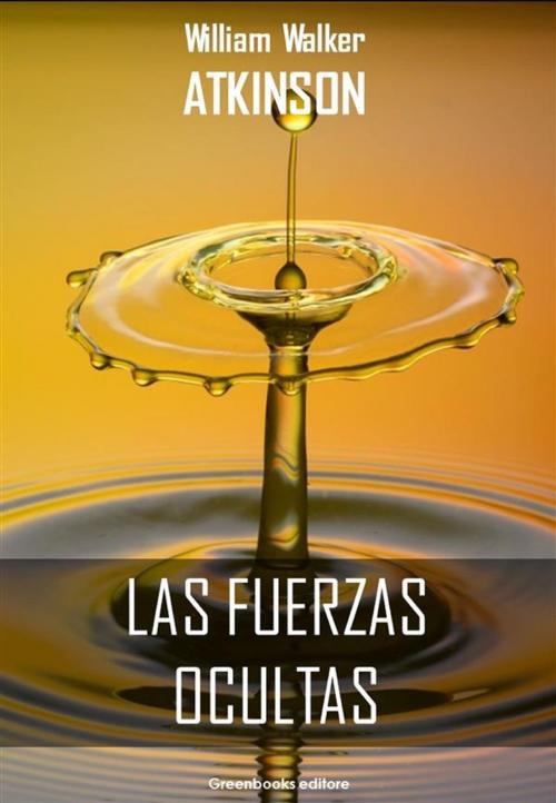 Cover of the book Las fuerzas ocultas by William Walker Atkinson, Greenbooks Editore