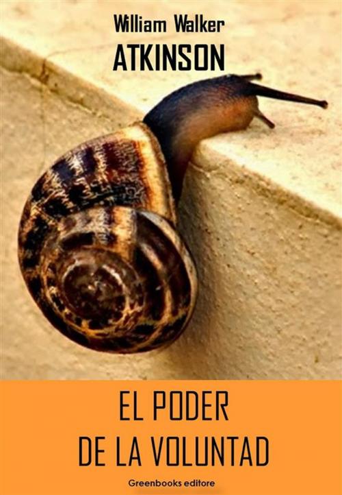 Cover of the book El poder de la voluntad by William Walker Atkinson, Greenbooks Editore