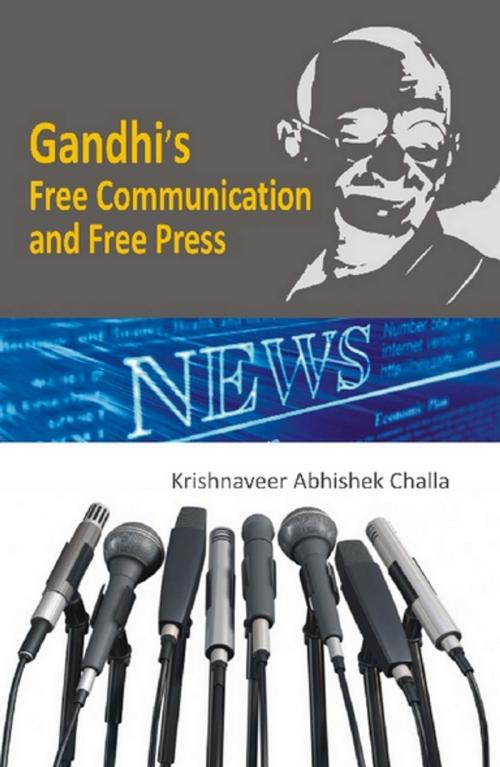 Cover of the book Gandhi’s Free Communication and Free Press by Krishnaveer Abhishek Mr Challa, Kalpaz Publications