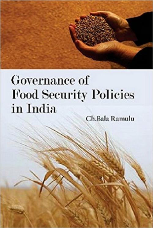 Cover of the book Governance of Food Security Policies in India by Bala Ramulu, Kalpaz Publications