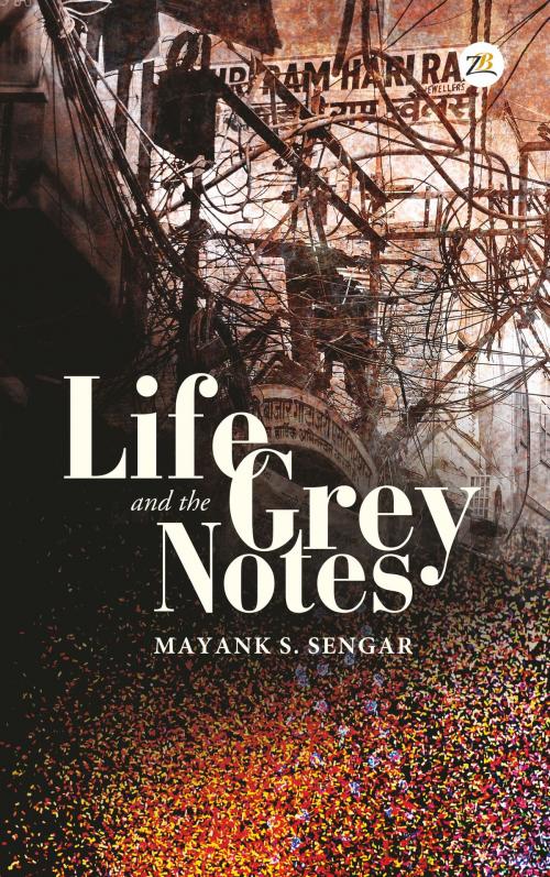 Cover of the book Life and The Grey Notes by Mayank s. Sengar, Zorba Books