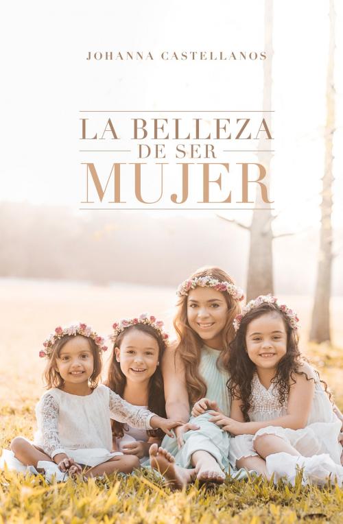 Cover of the book La Belleza De Ser Mujer by Johanna Castellanos, G12 Editores