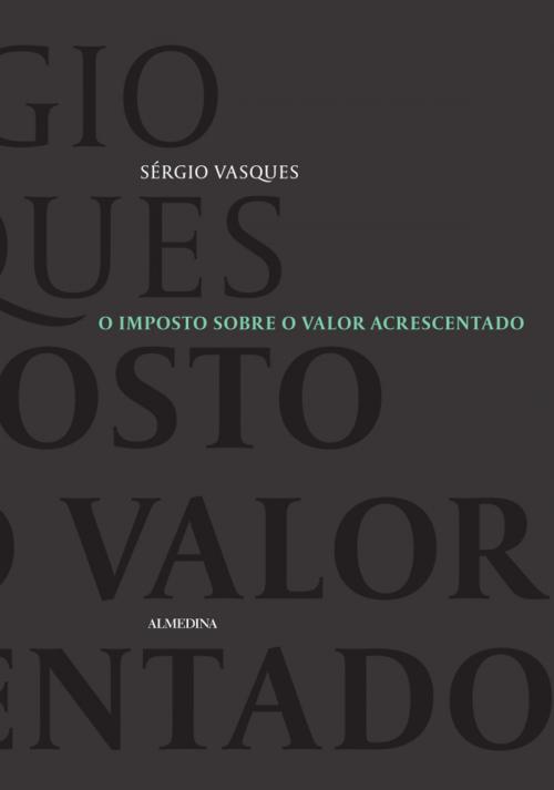 Cover of the book O Imposto sobre o Valor Acrescentado by Sérgio Vasques, Almedina