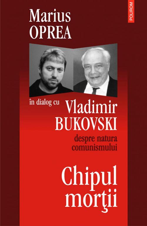 Cover of the book Chipul mortii: dialog cu Vladimir Bukowski despre natura comunismullui by Marius Oprea, Polirom