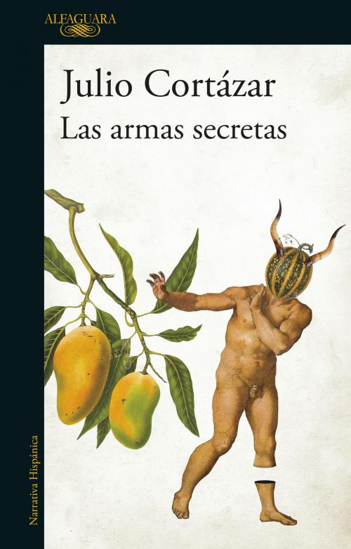 Cover of the book Las armas secretas by Julio Cortázar, Penguin Random House Grupo Editorial Argentina