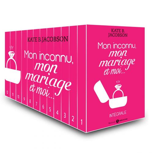 Cover of the book Mon inconnu, mon mariage et moi - L'intégrale by Kate B. Jacobson, Editions addictives