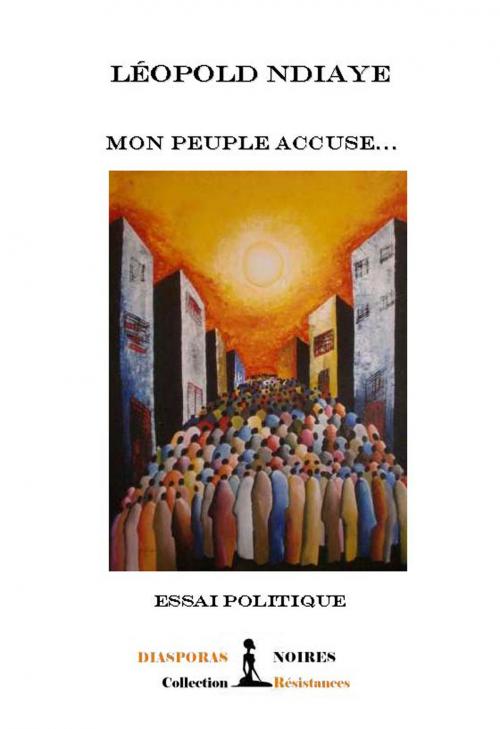 Cover of the book Mon peuple accuse by Leopold Ndiaye, Diasporas noires