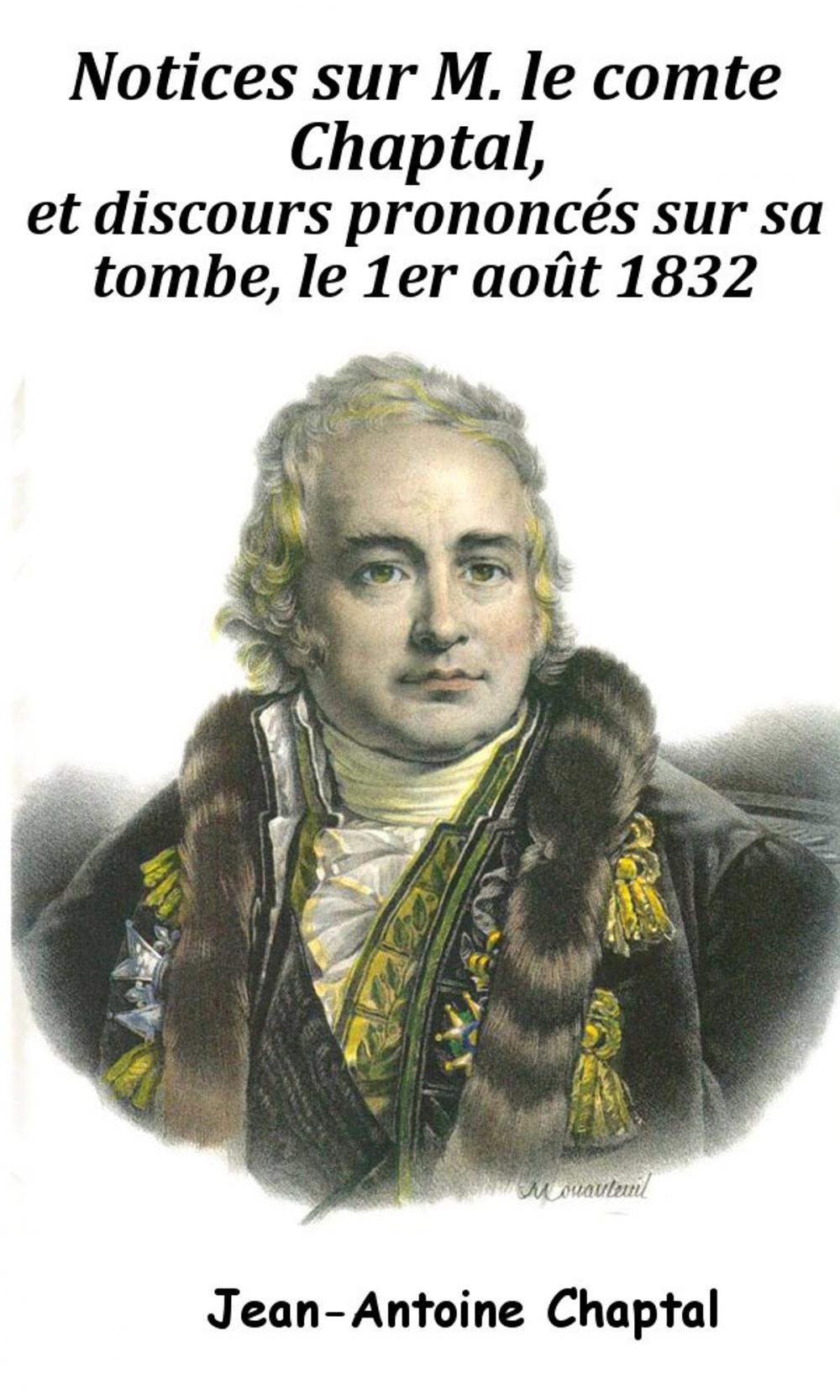 Big bigCover of Notices sur M. le comte Chaptal, et discours prononcés sur sa tombe, le 1er août 1832