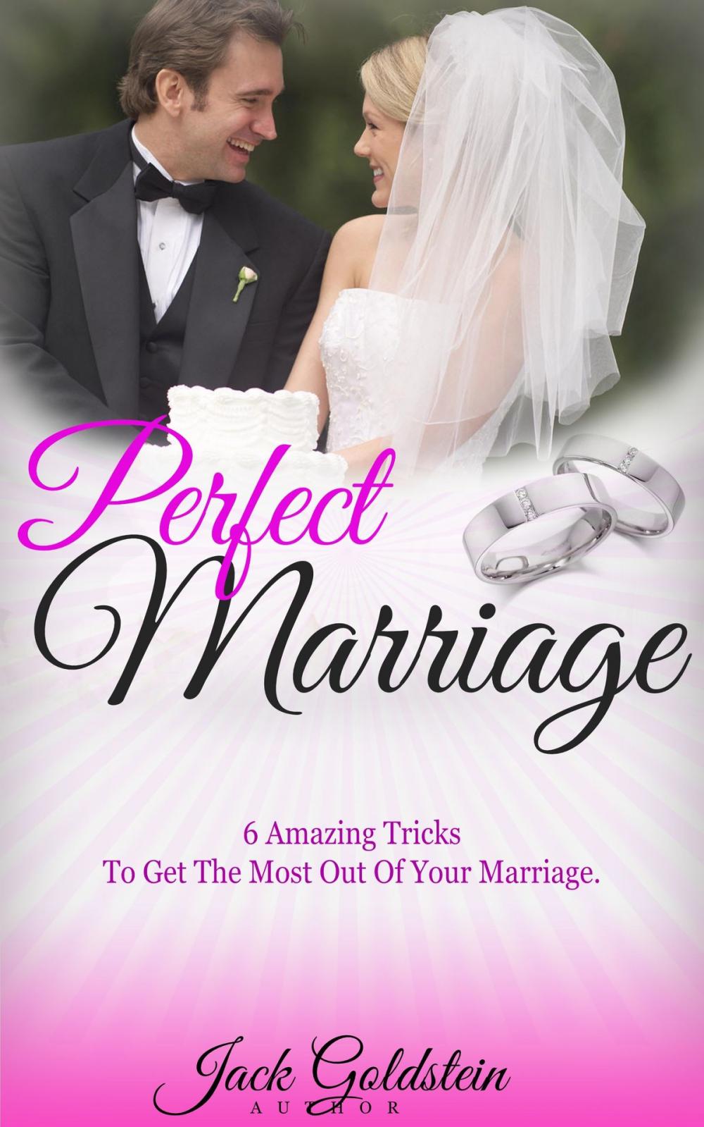 Big bigCover of Perfect Marriage: 6 Amazing Tricks To Get The Most Out Of Your Marriage