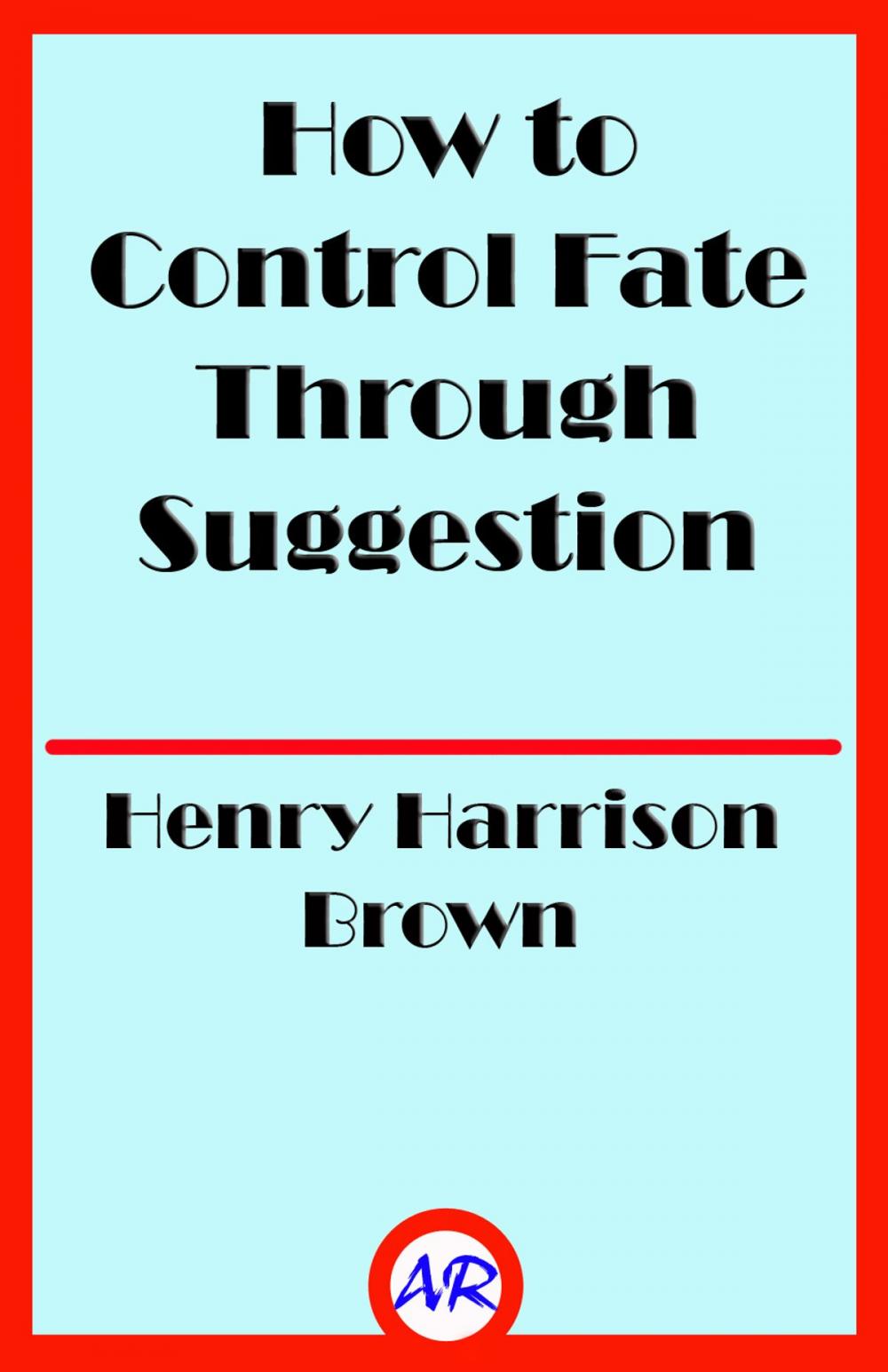 Big bigCover of How to Control Fate Through Suggestion