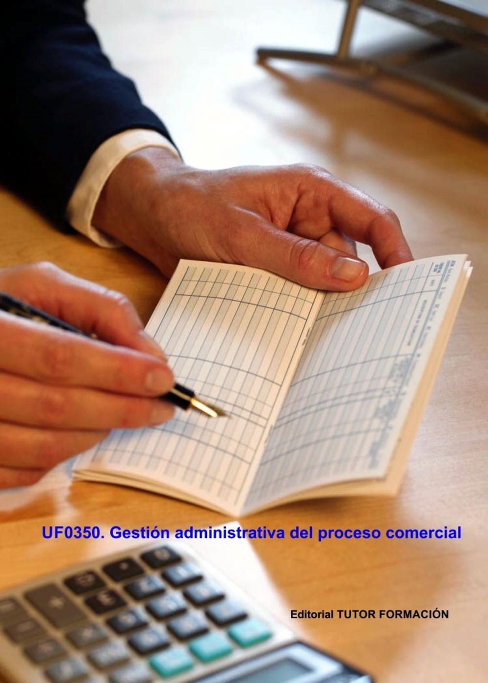 Big bigCover of Gestión administrativa del proceso comercial. UF0350