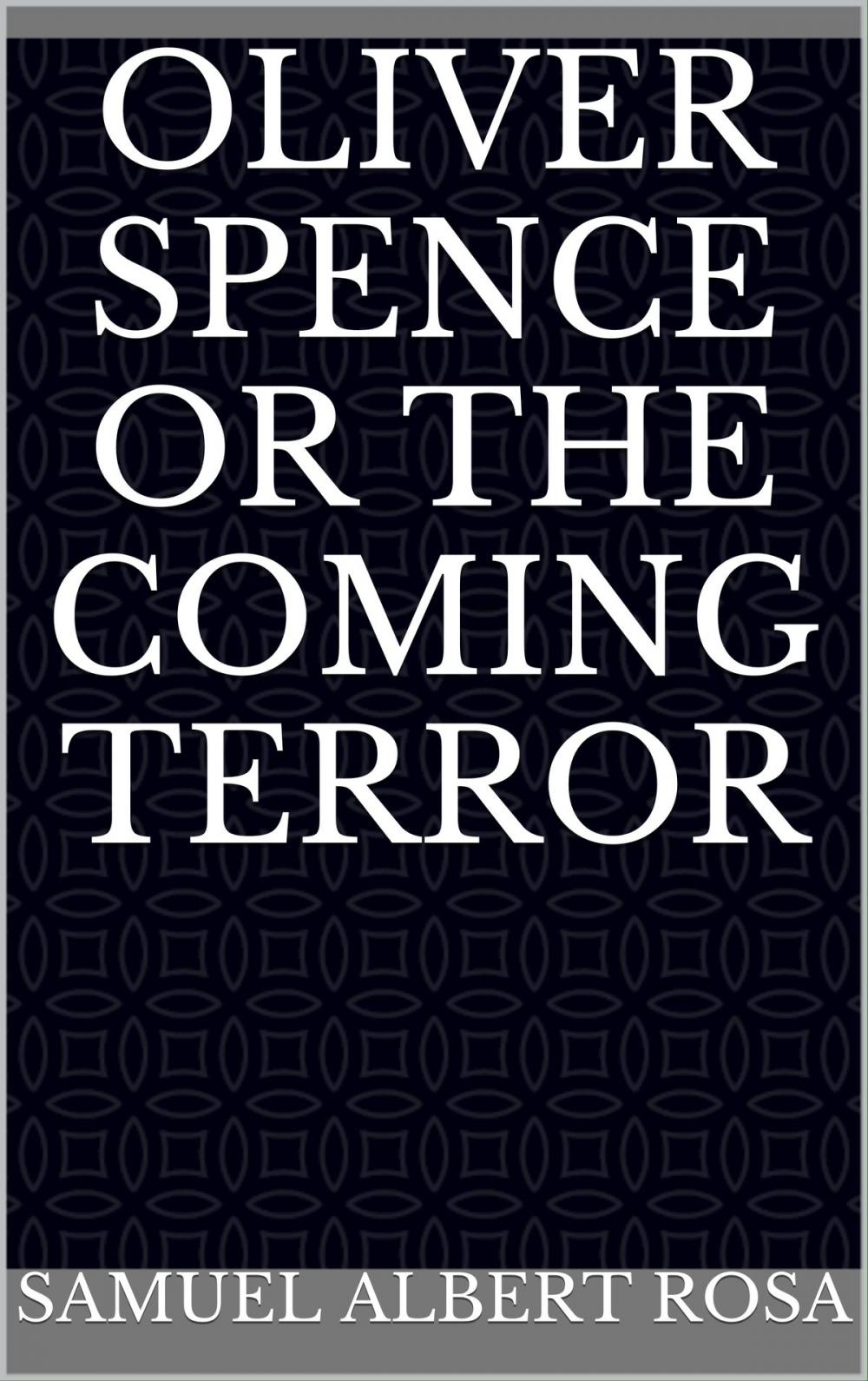 Big bigCover of Oliver Spence or the Coming Terror