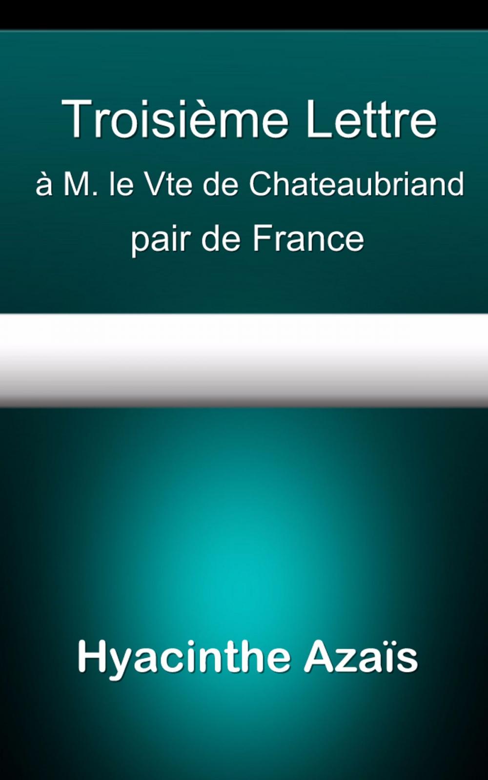 Big bigCover of Troisième Lettre à M. le Vte de Chateaubriand, pair de France
