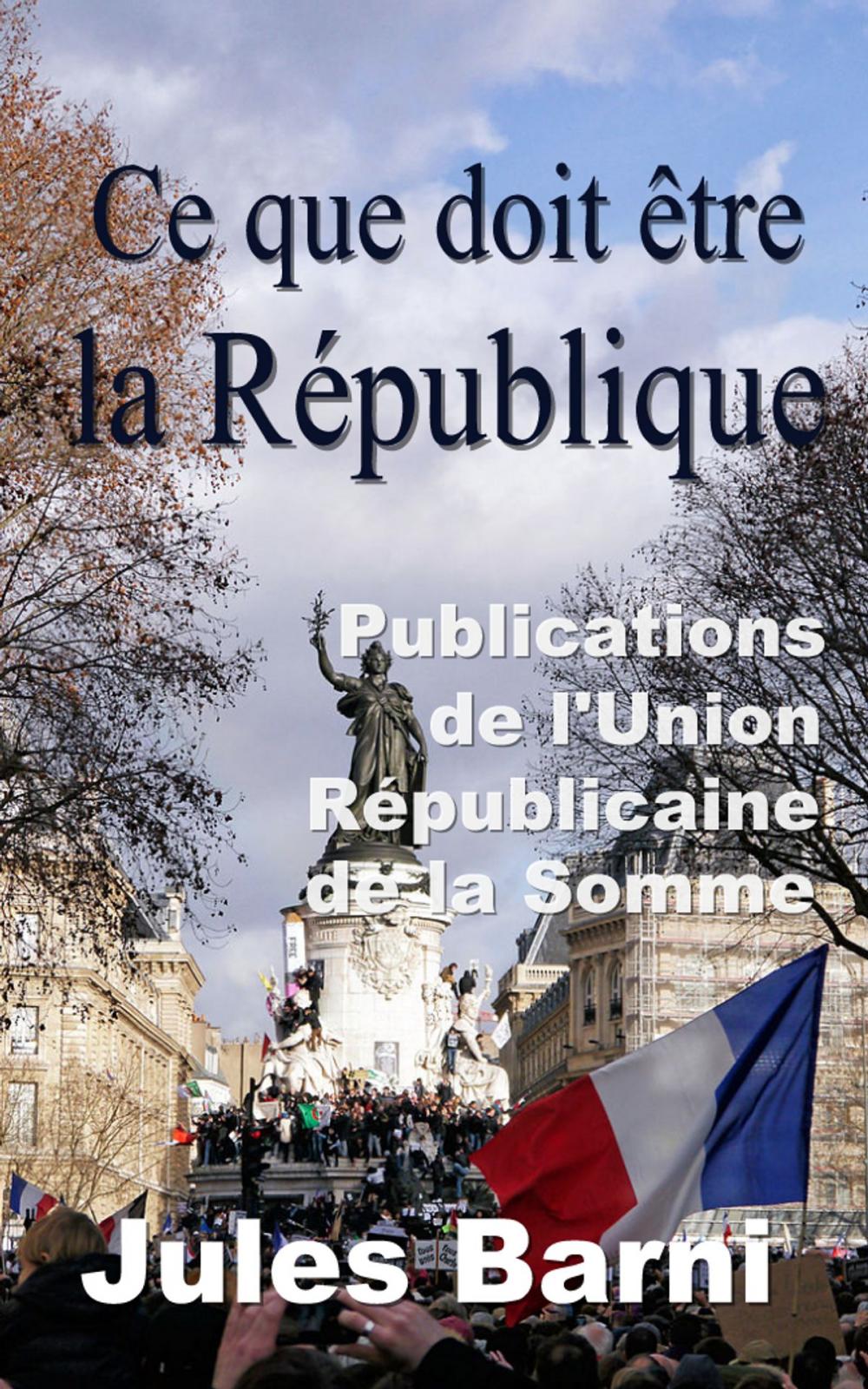 Big bigCover of Ce que doit être la République - (Publications de l’Union républicaine de la Somme)