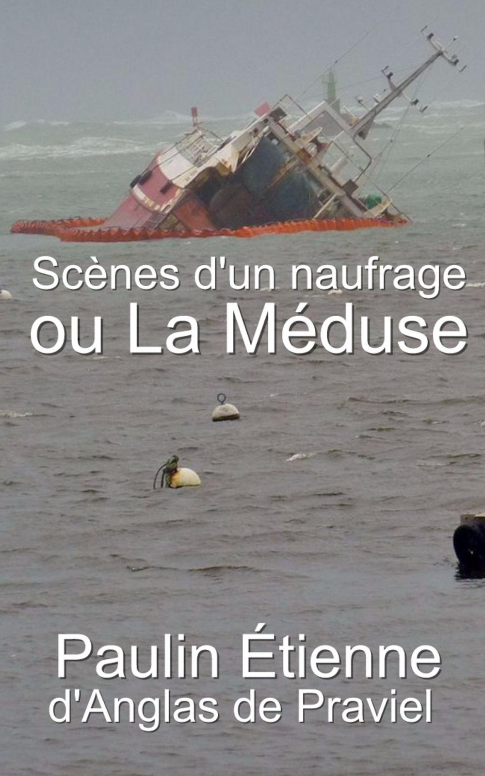 Big bigCover of Scènes d’un naufrage ou La Méduse - Nouvelle et dernière relation du naufrage de la Méduse.