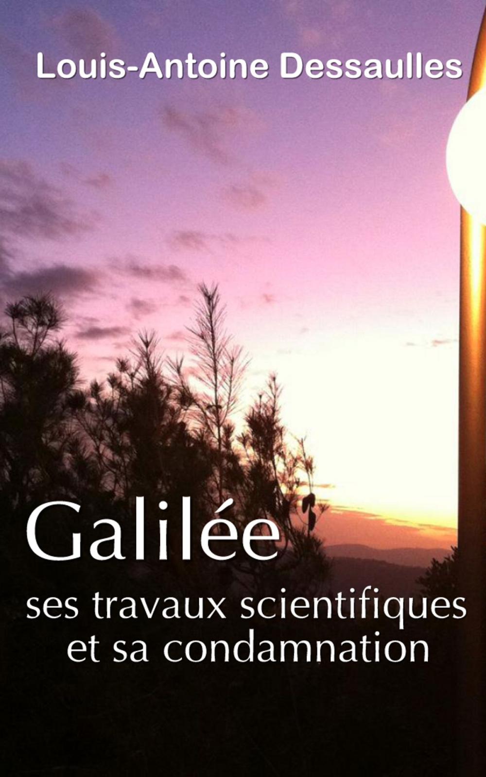 Big bigCover of Galilée, ses travaux scientifiques et sa condamnation