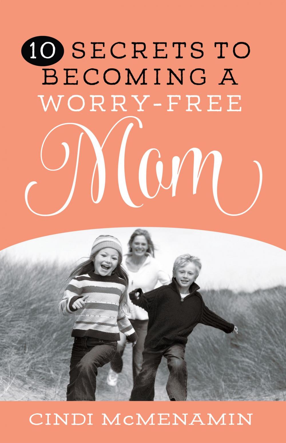 Big bigCover of 10 Secrets to Becoming a Worry-Free Mom