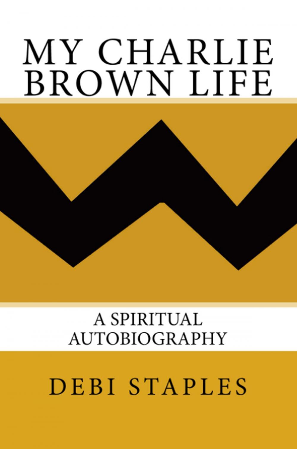 Big bigCover of My Charlie Brown Life: A Spiritual Autobiography