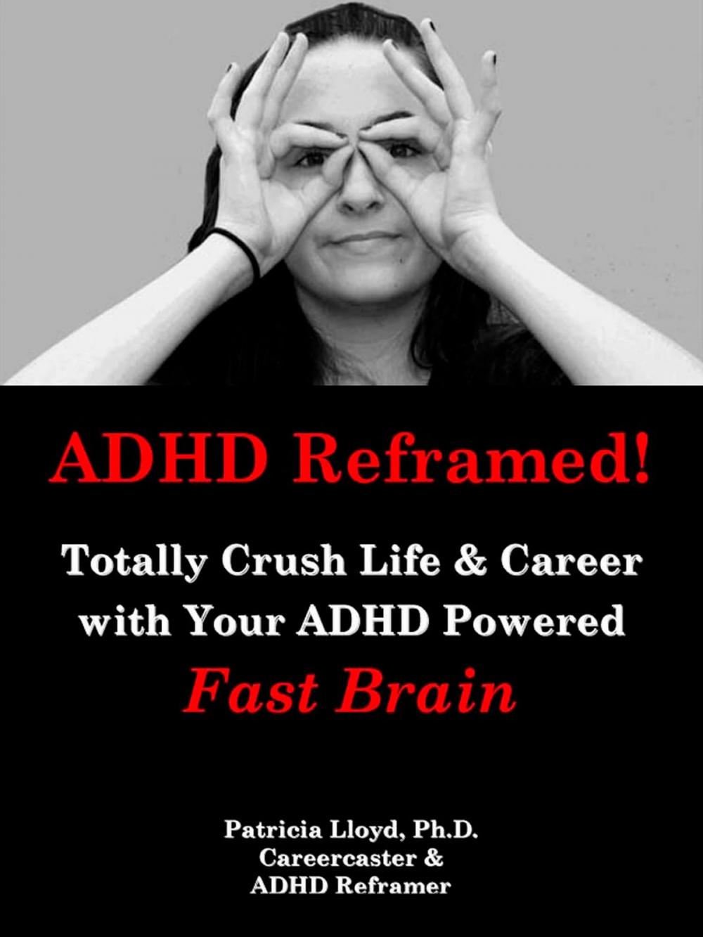 Big bigCover of ADHD Reframed! Totally Crush Life & Career with Your ADHD Powered Fast Brain