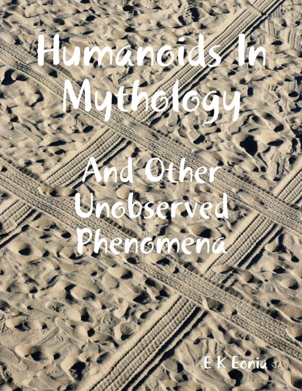 Big bigCover of Humanoids In Mythology - And Other Unobserved Phenomena