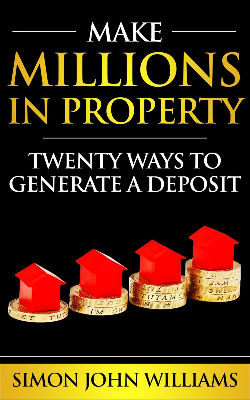 Big bigCover of Make Millions In Property: Twenty Ways To Generate A Deposit - Sample