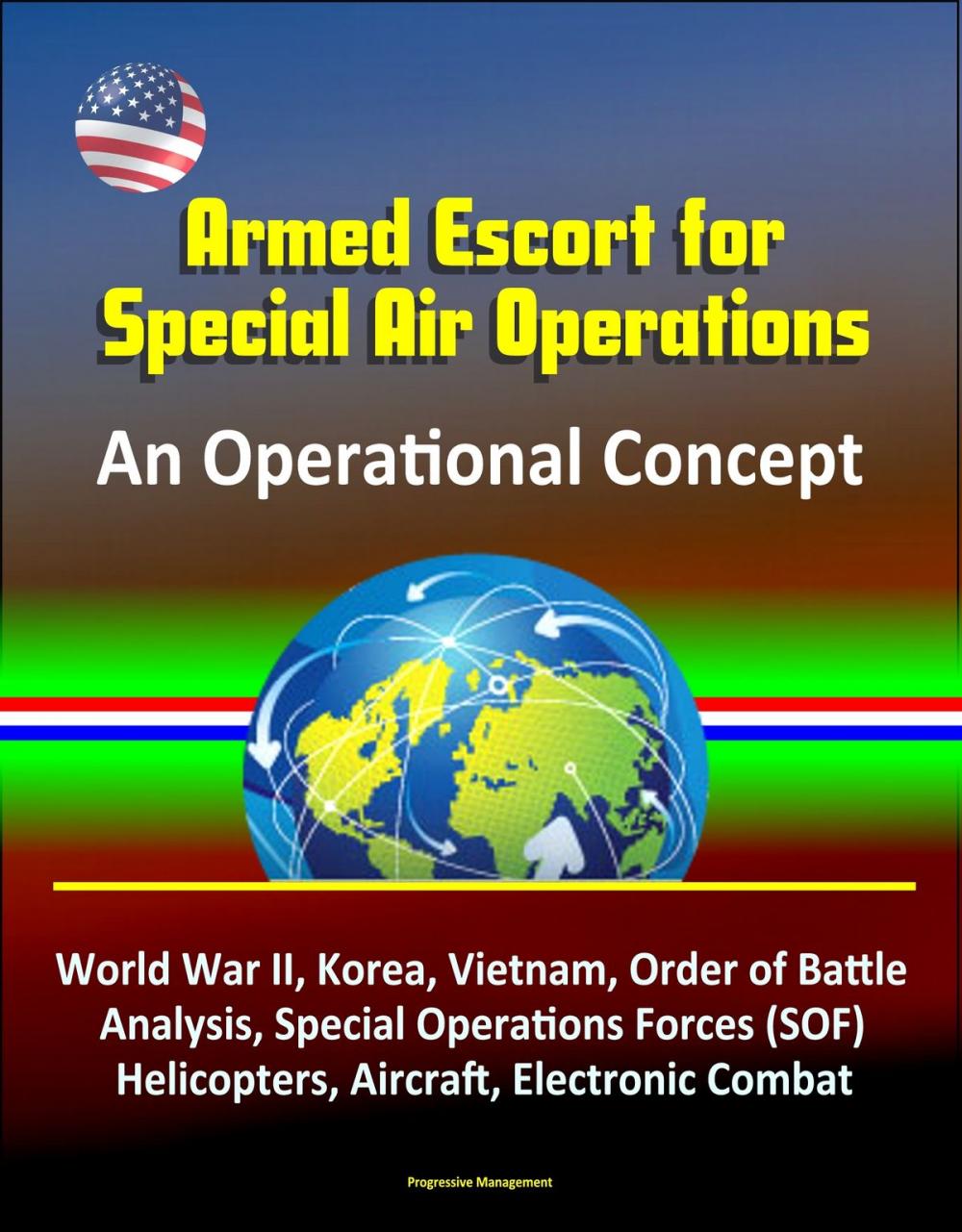 Big bigCover of Armed Escort for Special Air Operations - An Operational Concept, World War II, Korea, Vietnam, Order of Battle Analysis, Special Operations Forces (SOF), Helicopters, Aircraft, Electronic Combat