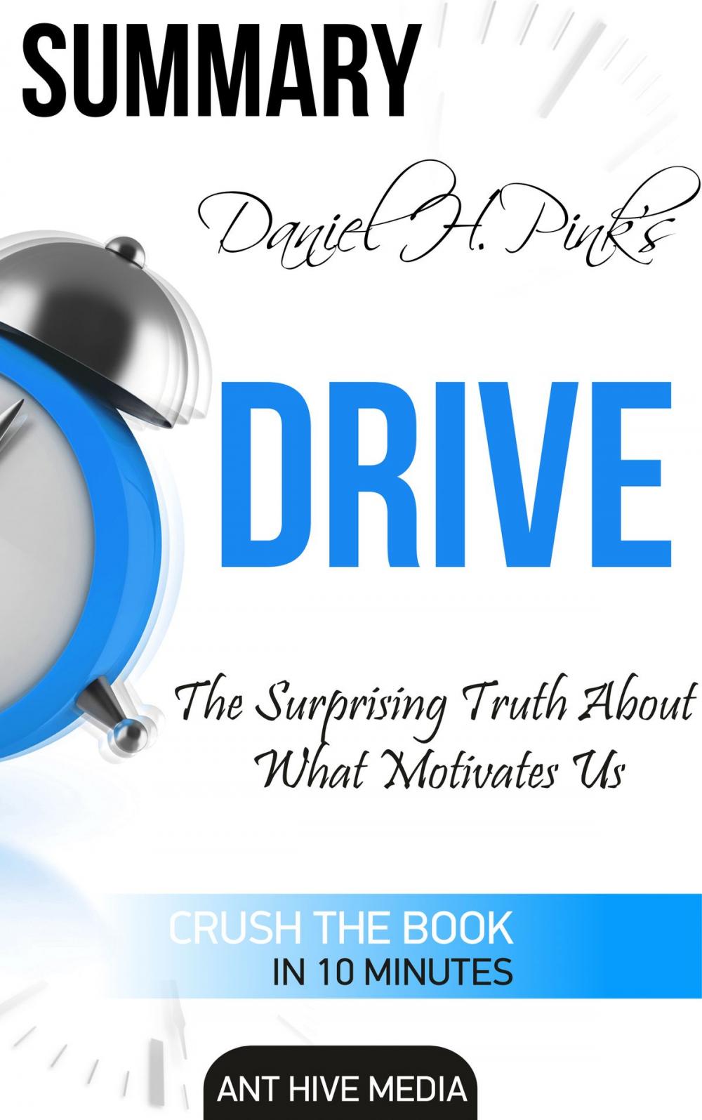 Big bigCover of Daniel H Pink's Drive: The Surprising Truth About What Motivates Us Summary